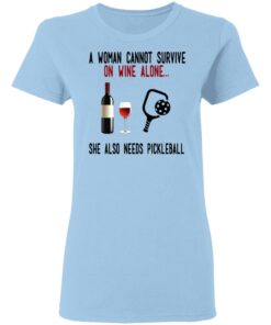 A Woman Cannot Survive On Wine Alone She Also Needs Pickleball T-Shirts 1 A Woman Cannot Survive On Wine Alone She Also Needs Pickleball T Shirts 10