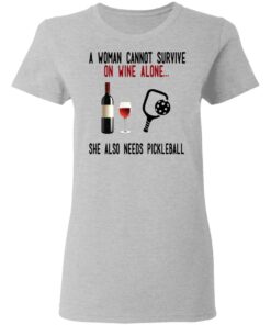 A Woman Cannot Survive On Wine Alone She Also Needs Pickleball T-Shirts 3 A Woman Cannot Survive On Wine Alone She Also Needs Pickleball T Shirts 12