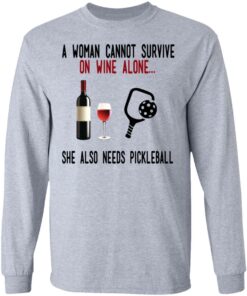 A Woman Cannot Survive On Wine Alone She Also Needs Pickleball T-Shirts 4 A Woman Cannot Survive On Wine Alone She Also Needs Pickleball T Shirts 2