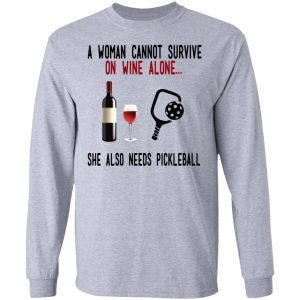 A Woman Cannot Survive On Wine Alone She Also Needs Pickleball T Shirts 2