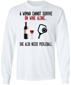 A Woman Cannot Survive On Wine Alone She Also Needs Pickleball T-Shirts 5 A Woman Cannot Survive On Wine Alone She Also Needs Pickleball T Shirts 3
