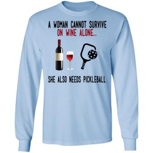 A Woman Cannot Survive On Wine Alone She Also Needs Pickleball T Shirts 4