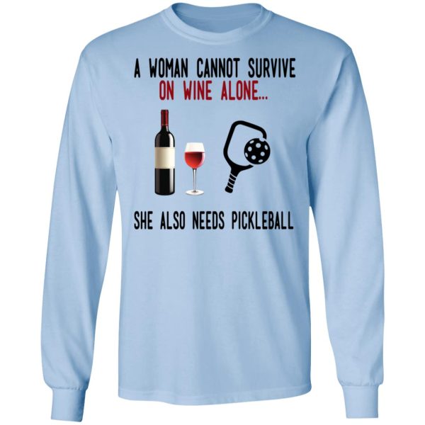 A Woman Cannot Survive On Wine Alone She Also Needs Pickleball T-Shirts