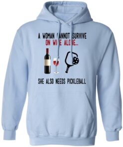A Woman Cannot Survive On Wine Alone She Also Needs Pickleball T-Shirts 9 A Woman Cannot Survive On Wine Alone She Also Needs Pickleball T Shirts 7