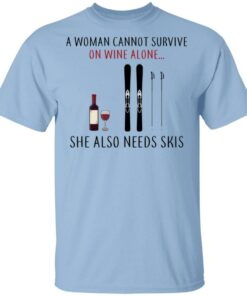 A Woman Cannot Survive On Wine Alone She Also Needs Skis T Shirts 1