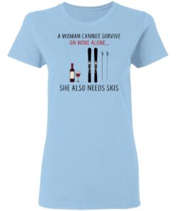 A Woman Cannot Survive On Wine Alone She Also Needs Skis T-Shirts 1 A Woman Cannot Survive On Wine Alone She Also Needs Skis T Shirts 10