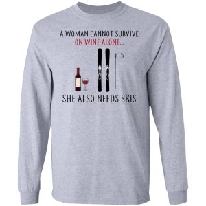 A Woman Cannot Survive On Wine Alone She Also Needs Skis T Shirts 2