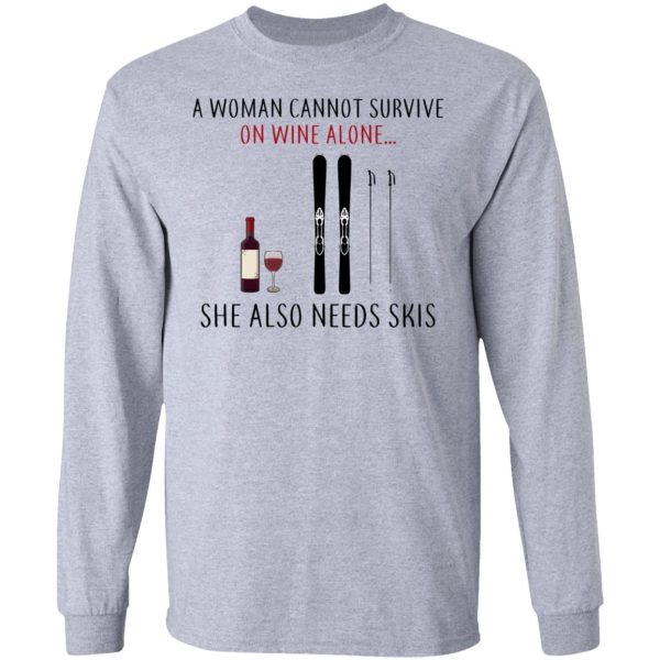 A Woman Cannot Survive On Wine Alone She Also Needs Skis T-Shirts