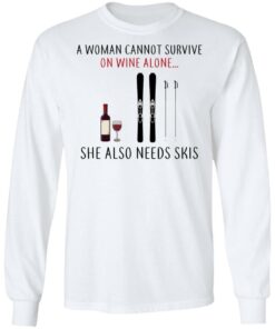 A Woman Cannot Survive On Wine Alone She Also Needs Skis T-Shirts 5 A Woman Cannot Survive On Wine Alone She Also Needs Skis T Shirts 3