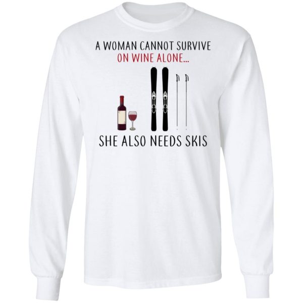 A Woman Cannot Survive On Wine Alone She Also Needs Skis T-Shirts