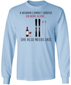 A Woman Cannot Survive On Wine Alone She Also Needs Skis T-Shirts 6 A Woman Cannot Survive On Wine Alone She Also Needs Skis T Shirts 4
