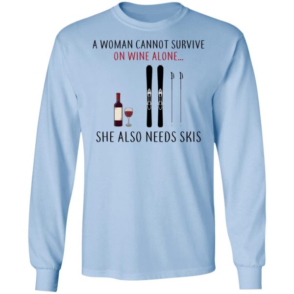 A Woman Cannot Survive On Wine Alone She Also Needs Skis T-Shirts