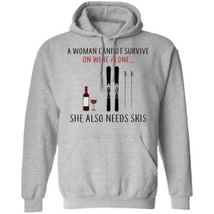 A Woman Cannot Survive On Wine Alone She Also Needs Skis T Shirts 5