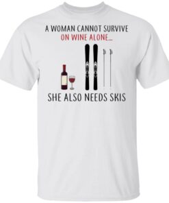A Woman Cannot Survive On Wine Alone She Also Needs Skis T-Shirts 10 A Woman Cannot Survive On Wine Alone She Also Needs Skis T Shirts 8