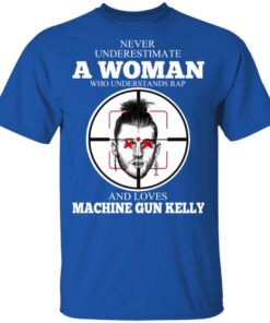 A Woman Who Understands Rap And Loves Machine Gun Kelly T-Shirts 3 A Woman Who Understands Rap And Loves Machine Gun Kelly T Shirts 12