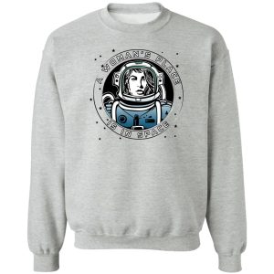 A Woman’s Place Is In Space T-Shirts, Hoodies, Sweater