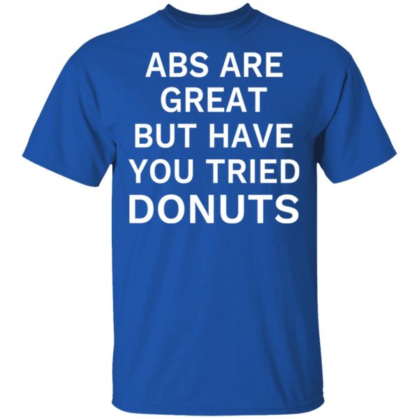 ABS Are Great But Have You Tried Donuts T-Shirts, Hoodies, Sweater