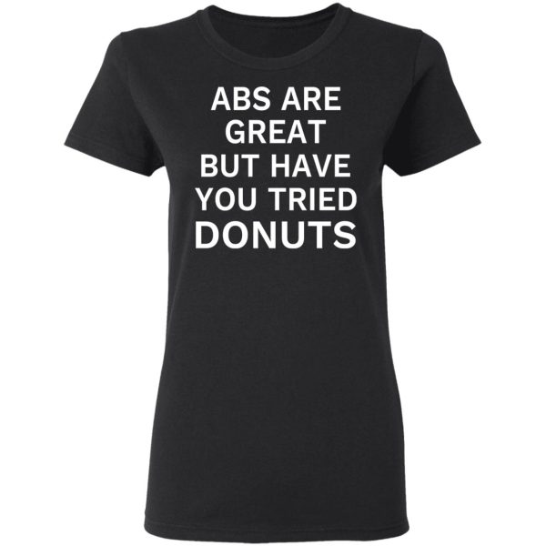 ABS Are Great But Have You Tried Donuts T-Shirts, Hoodies, Sweater