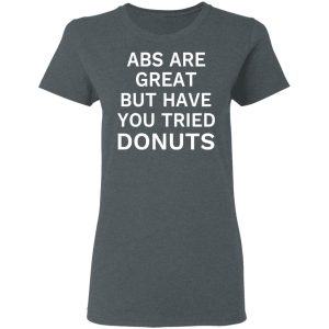 ABS Are Great But Have You Tried Donuts T Shirts Hoodies Sweater 2