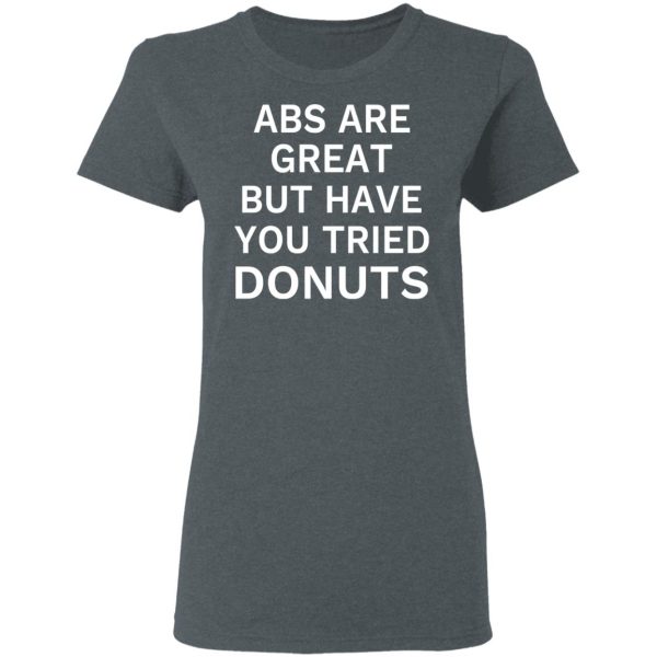 ABS Are Great But Have You Tried Donuts T-Shirts, Hoodies, Sweater