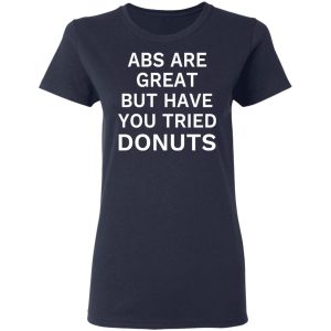 ABS Are Great But Have You Tried Donuts T Shirts Hoodies Sweater 3