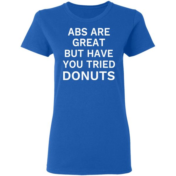 ABS Are Great But Have You Tried Donuts T-Shirts, Hoodies, Sweater