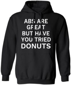 ABS Are Great But Have You Tried Donuts T Shirts Hoodies Sweater 6