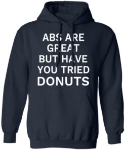 ABS Are Great But Have You Tried Donuts T Shirts Hoodies Sweater 7