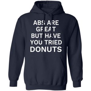 ABS Are Great But Have You Tried Donuts T Shirts Hoodies Sweater 7