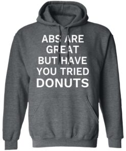 ABS Are Great But Have You Tried Donuts T Shirts Hoodies Sweater 8