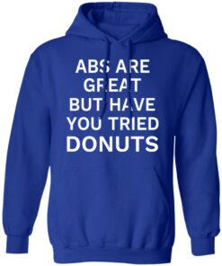ABS Are Great But Have You Tried Donuts T Shirts Hoodies Sweater 9