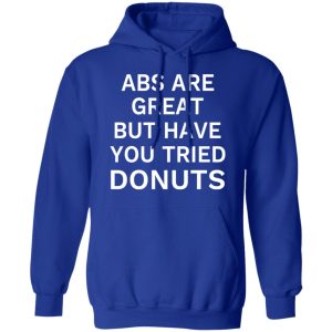 ABS Are Great But Have You Tried Donuts T Shirts Hoodies Sweater 9