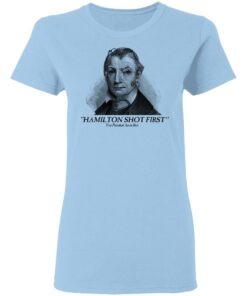 Aaron Burr Hamilton Shot First T Shirts 10