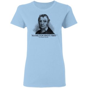 Aaron Burr Hamilton Shot First T-Shirts