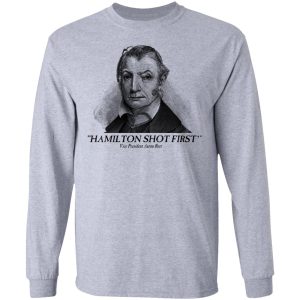 Aaron Burr Hamilton Shot First T Shirts 2