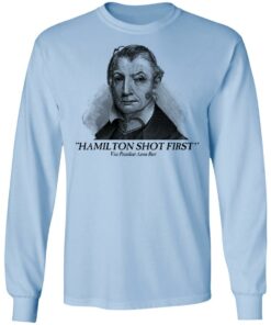 Aaron Burr Hamilton Shot First T Shirts 4