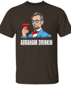 Abraham Drinkin T Shirts Hoodies Sweater 3