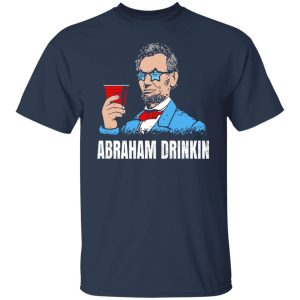 Abraham Drinkin T Shirts Hoodies Sweater 4