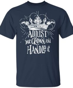 Adjust Your Crown And Handle It Shirt 11