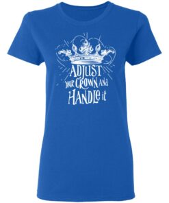 Adjust Your Crown And Handle It Shirt 4