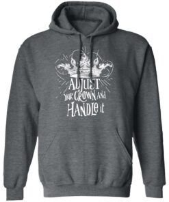 Adjust Your Crown And Handle It Shirt 8