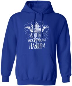 Adjust Your Crown And Handle It Shirt 9