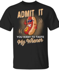 Admit It You Want To Taste My Wiever Hot Dog T Shirts 1