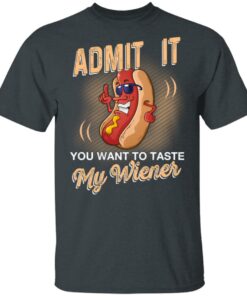 Admit It You Want To Taste My Wiever Hot Dog T Shirts 10