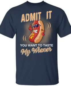 Admit It You Want To Taste My Wiever Hot Dog T Shirts 11