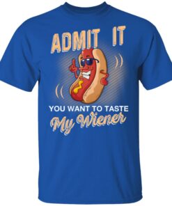 Admit It You Want To Taste My Wiever Hot Dog T Shirts 12