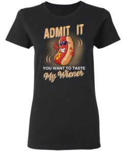Admit It You Want To Taste My Wiever Hot Dog T Shirts 13