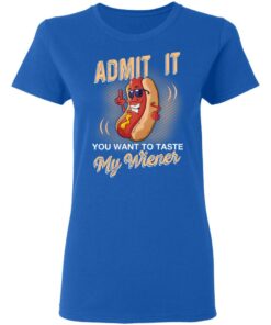 Admit It You Want To Taste My Wiever Hot Dog T Shirts 4