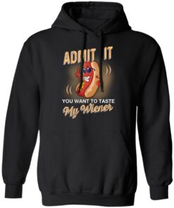 Admit It You Want To Taste My Wiever Hot Dog T Shirts 6