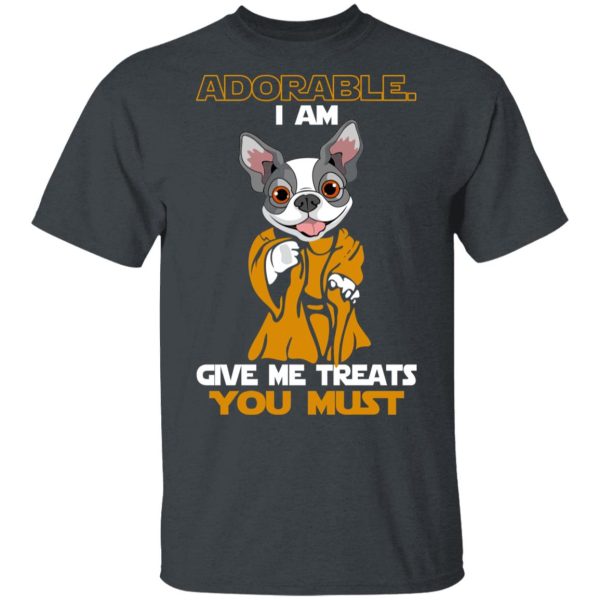 Adorable I Am Give Me Treats You Must T-Shirts, Hoodies, Sweater